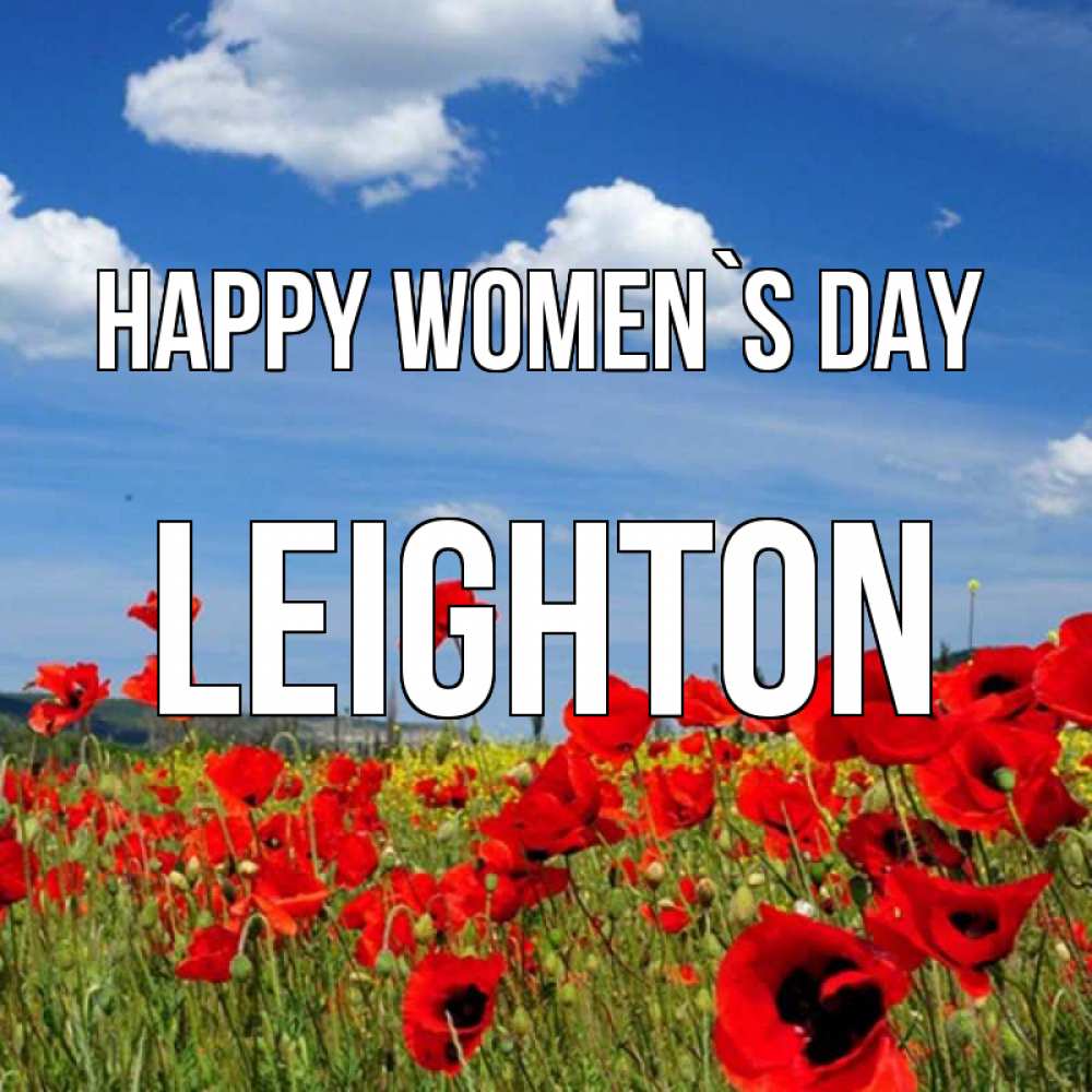 Greetings card с именем, Leighton happy women`s day международный женский день 1 Greetings with text for free download 